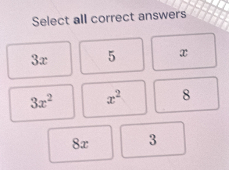 Select all correct answers
3x
5
x
3x^2
x^2
8
8x
3