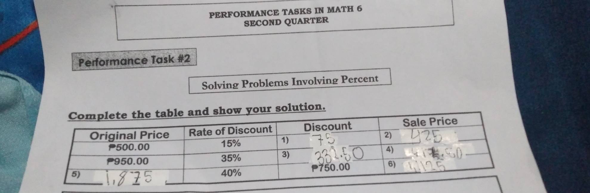 PERFORMANCE TASKS IN MATH 6 
SECOND QUARTER 
Performance Task #2 
Solving Problems Involving Percent 
our solution.