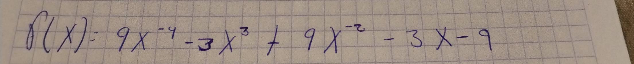 f(x)=9x^(-4)-3x^3+9x^(-2)-3x-9