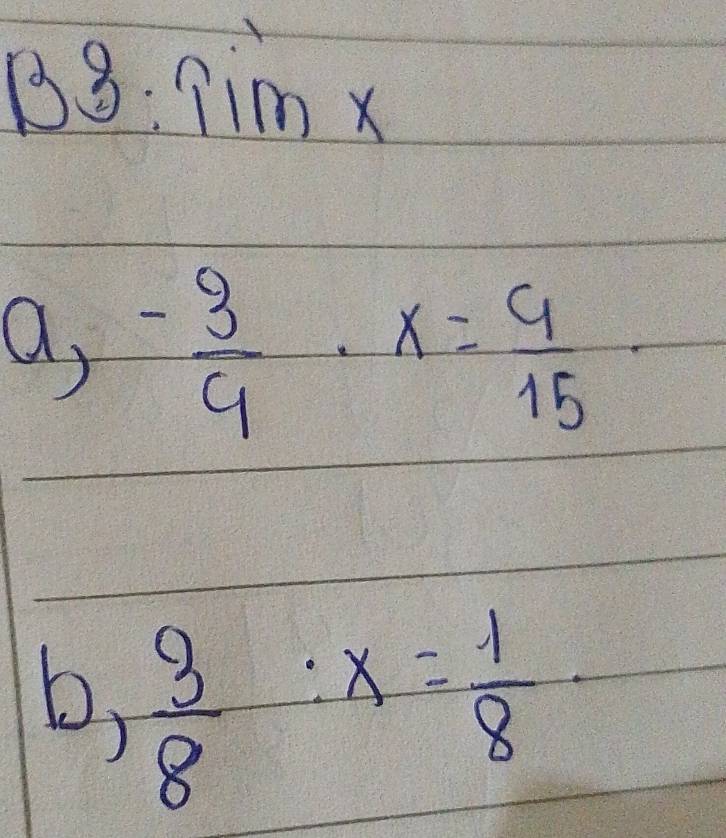 a, - 3/9 · x= 9/15 
b,  3/8 :x= 1/8 