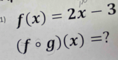 f(x)=2x-3
(fcirc g)(x)= ?