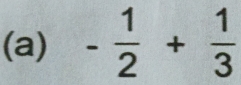 - 1/2 + 1/3 