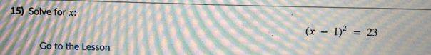 Solve for x :
(x-1)^2=23
Go to the Lesson