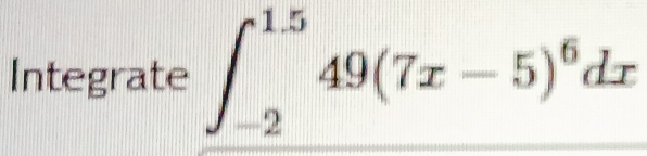 Integrate ∈t _(-2)^(1.5)49(7x-5)^6dx