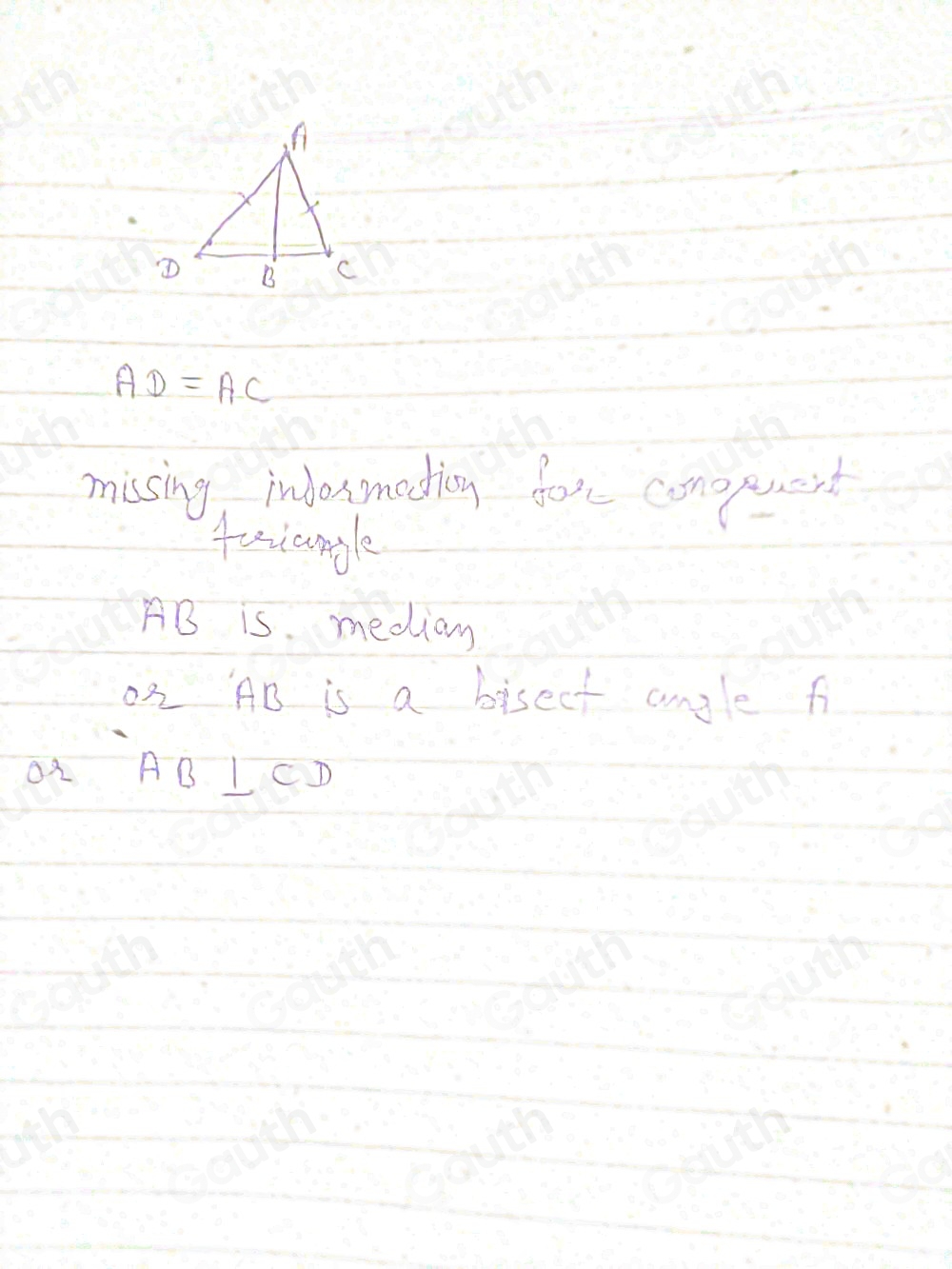 AD=AC
missing inbosmadion for conepuent 
faaungle
AB is. median 
02 AB is a bisect angle f
o2 AB⊥ CD