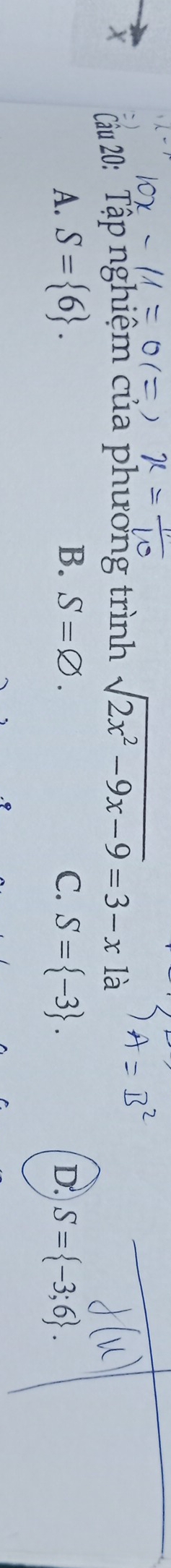 Cầu 20: Tập nghiệm của phương trình sqrt(2x^2-9x-9)=3-x1a
B.
A. S= 6. S=varnothing. C. S= -3. D. S= -3;6.