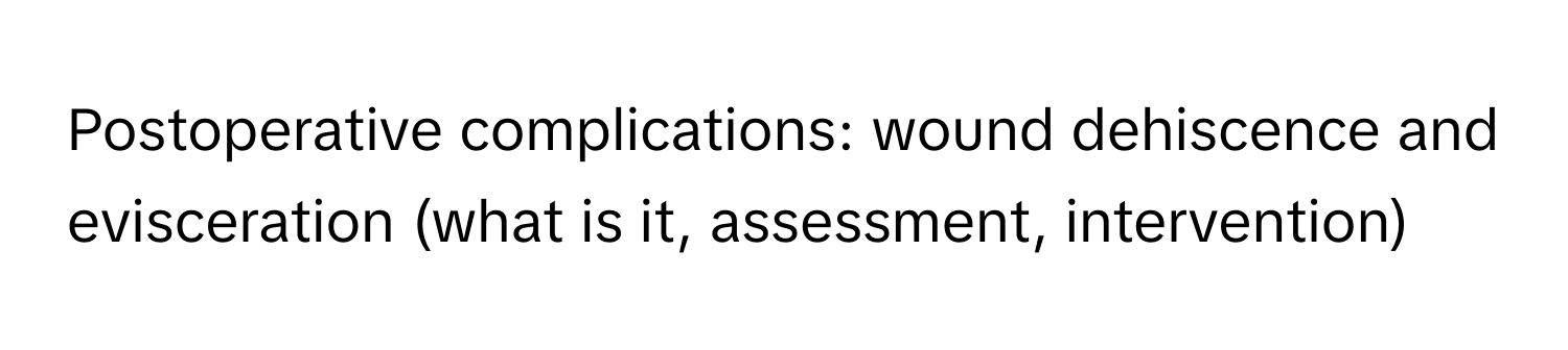 Postoperative complications: wound dehiscence and evisceration (what is it, assessment, intervention)