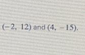 (-2,12) and (4,-15).