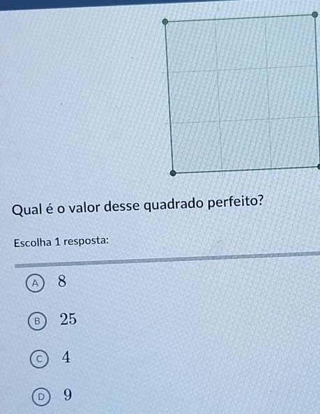 Qual éo valor desse quadrado perfeito?
Escolha 1 resposta:
A 8
в) 25
C 14
9