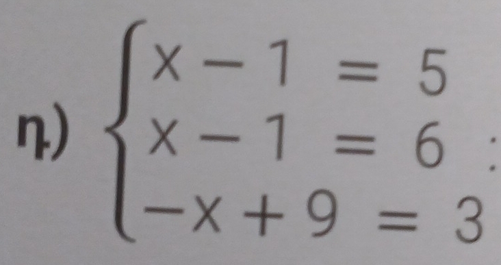 beginarrayl x-1=5 x-1=6: -x+9=3endarray.