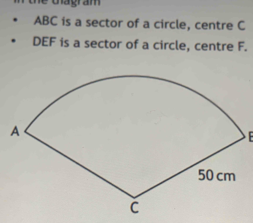 Gagra m
ABC is a sector of a circle, centre C
DEF is a sector of a circle, centre F.