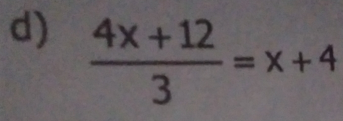  (4x+12)/3 =x+4