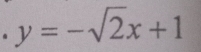 y=-sqrt(2)x+1