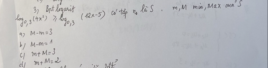 Brt Royauit
log ,3(4x^2) 7, 80go13 (12x-5) co'tap n Ras, m, M min, Max oua's
a7 M-m=3
b1 M-m=1
C1 m+M=3
d m+M=2
2dt^2