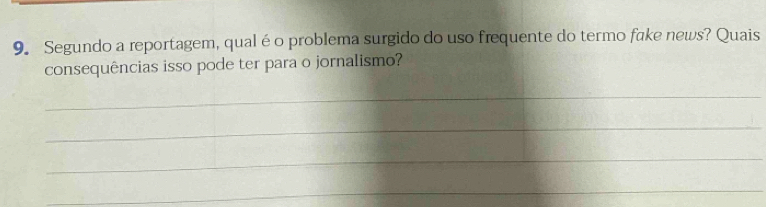 Segundo a reportagem, qual éo problema surgido do uso frequente do termo fake news? Quais 
consequências isso pode ter para o jornalismo? 
_ 
_ 
_ 
_