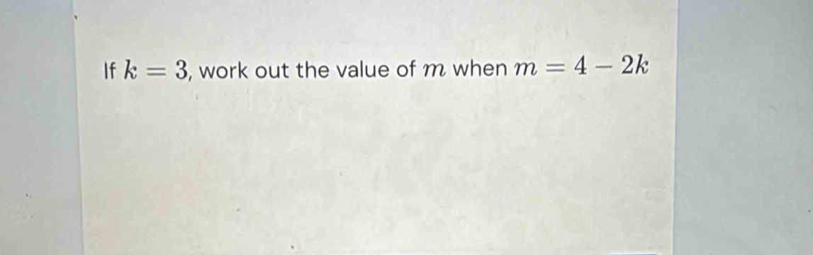 If k=3 , work out the value of m when m=4-2k