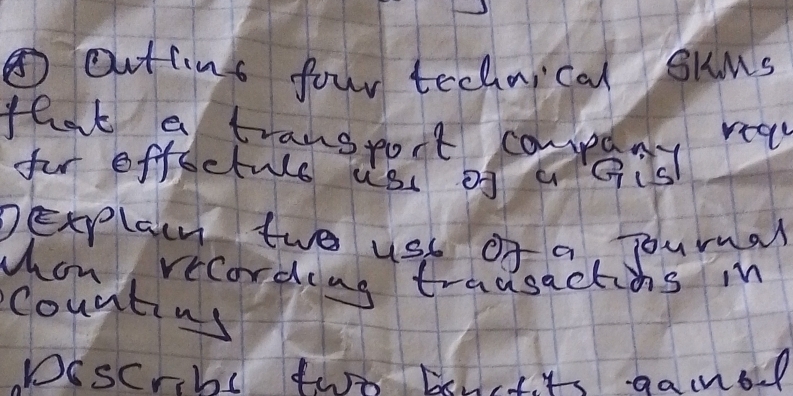 ⑤Outting four technical shus 
that a transport coupeny ray 
for offoctule us of a gis 
DExplain two us of a journal 
hon recording trausactions in 
counting 
Discrbl two benetts gamol