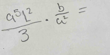  a^5l^2/3 ·  b/a^2 =