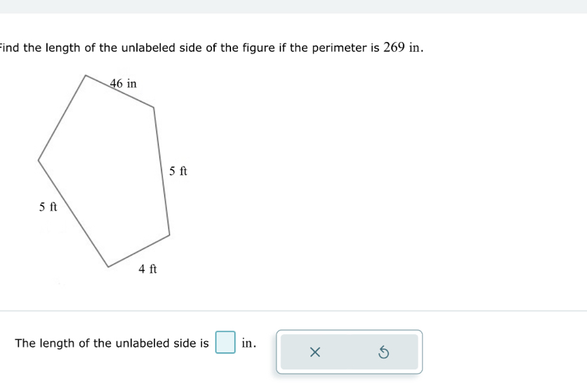 Find the length of the unlabeled side of the figure if the perimeter is 269 in. 
The length of the unlabeled side is □ in. * s