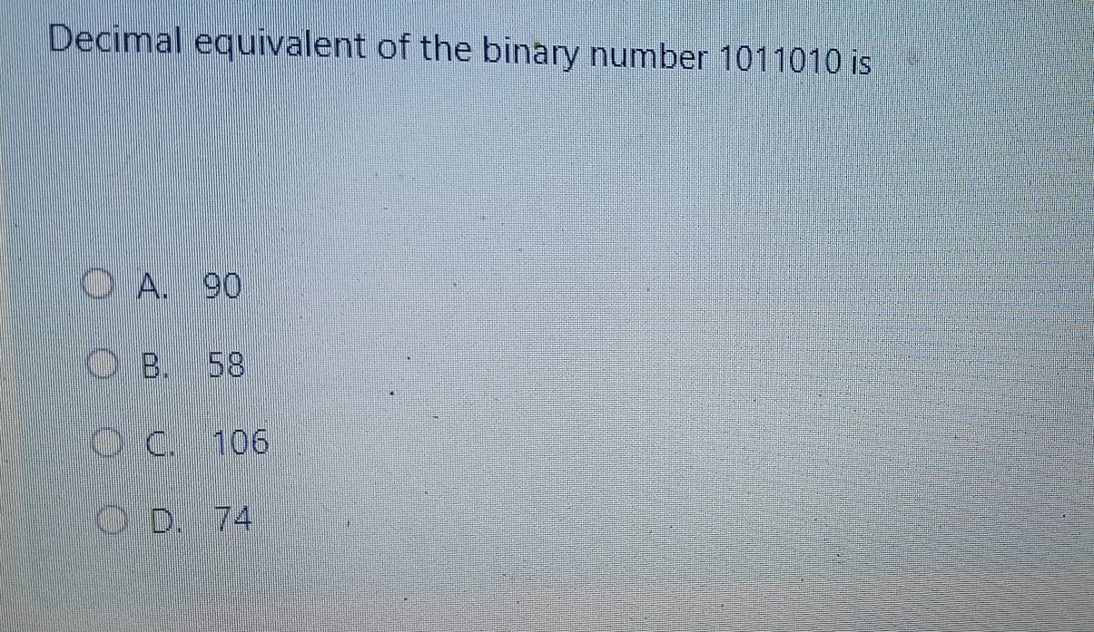 Solved: Decimal equivalent of the binary number 1011010 is A. 90 B. 58 ...