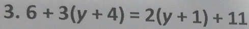 6+3(y+4)=2(y+1)+11