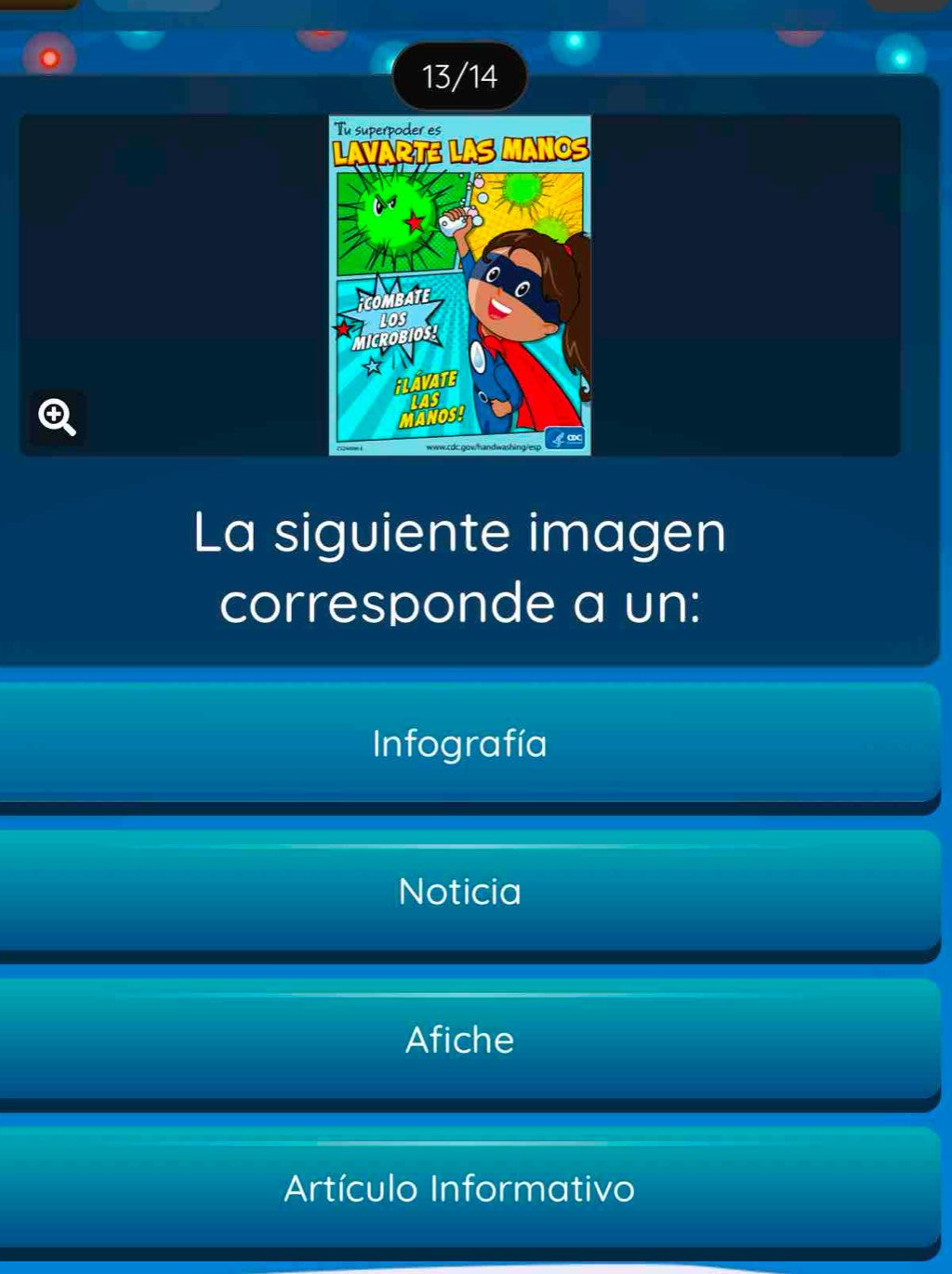 13/14
Q
La siguiente imagen
corresponde a un:
Infografía
Noticia
Afiche
Artículo Informativo