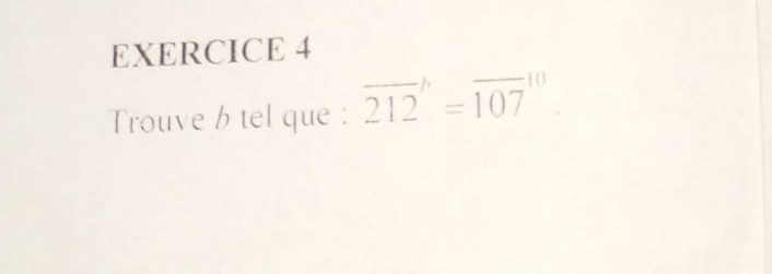 Trouve b tel que : overline (212)^h=overline (107)^(10)