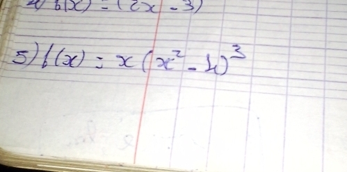 6(x)=(2x-3)
5) b(x)=x(x^2-4)^3