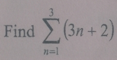 Find sumlimits _(n=1)^3(3n+2)