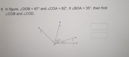 Solved: In figure, ∠ DOB=87° and ∠ COA=82°. If ∠ BOA=35° , then find ∠ ...