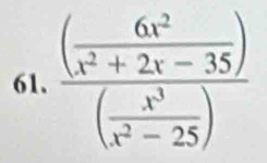 frac ( 6x^2/x^2+2x-35 )( x^3/x^2-25 )