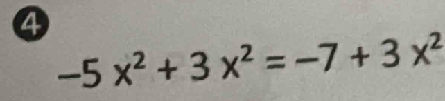 4
-5x^2+3x^2=-7+3x^2