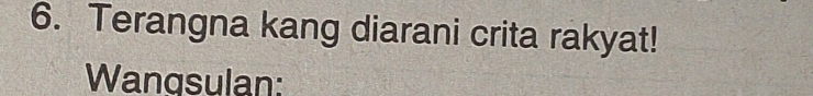 Terangna kang diarani crita rakyat! 
Wangsulan: