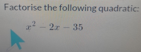 Factorise the following quadratic:
x^2-2x-35