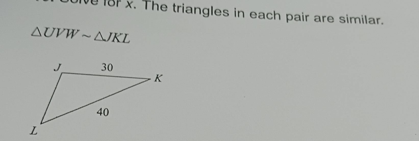 for x. The triangles in each pair are similar.
△ UVWsim △ JKL