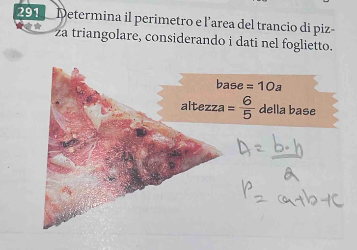 291  Determina il perimetro e l’area del trancio di piz-
za triangolare, considerando i dati nel foglietto.