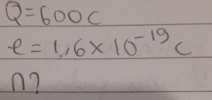 Q=600c
e=1.6* 10^(-19)C
n?