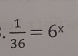  1/36 =6^x