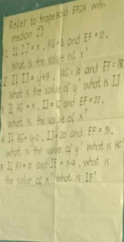 Refer to hrapeica froy with 
medon overline IJ
and EF=12,
ILIJ=x, HG=b What is the volut of x^,
and EF=18
I IJ=y+3, HG=14 y' what IJ
what is the value of
IfB=x, IJ=16 and EF=22, 
what is the value of x^7
and EF=31. 
(I HG^2y-2, IJ=20 ofy' what is HS
what is the value 
I1 HI=0 and IF=x-4 what is 
the volue of x^1 what is IF'