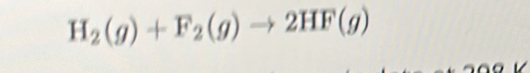 H_2(g)+F_2(g)to 2HF(g)