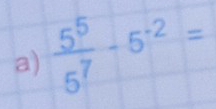  5^5/5^7 -5^(-2)=