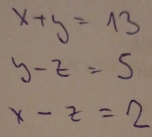 x+y=13
y-z=5
x-z=2