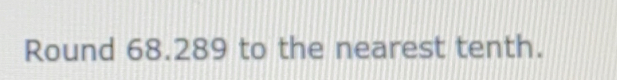 Round 68.289 to the nearest tenth.