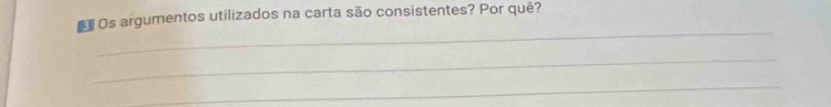 Os argumentos utilizados na carta são consistentes? Por quê? 
_ 
_ 
_