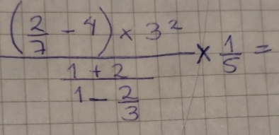 frac ( 2/7 -4)* 3^2frac 1+21- 2/3 *  1/5 =