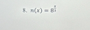 n(x)=8^(frac x)3