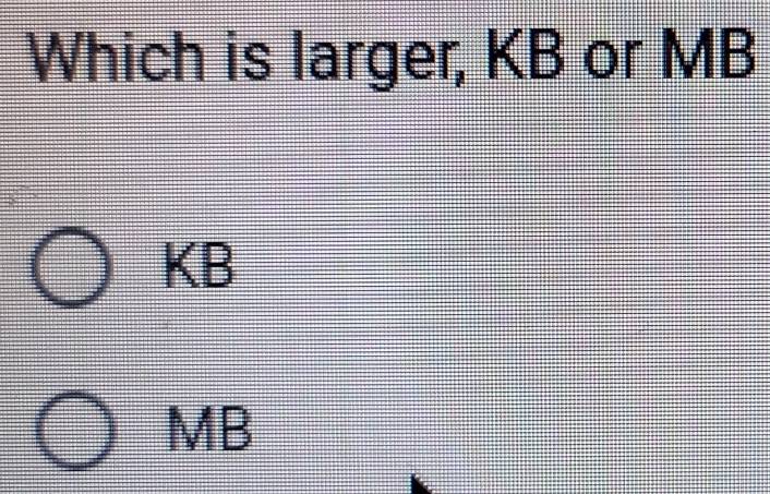 Which is larger, KB or MB
KB
MB