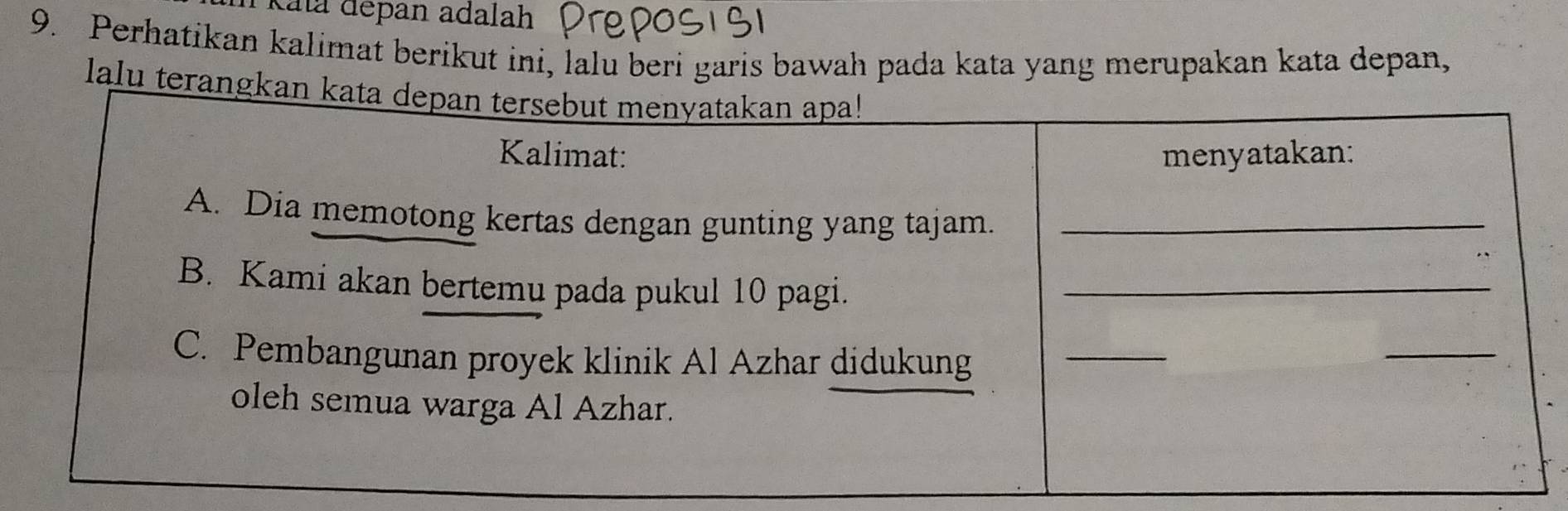 una depan adalah 
9. Perhatikan kalimat berikut ini, lalu beri garis bawah pada kata yang merupakan kata depan, 
lalu terangkan