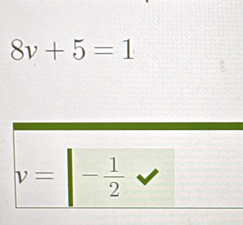 8v+5=1
v=|- 1/2 