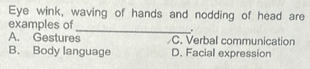 Solved: Eye wink, waving of hands and nodding of head are _ examples of ...